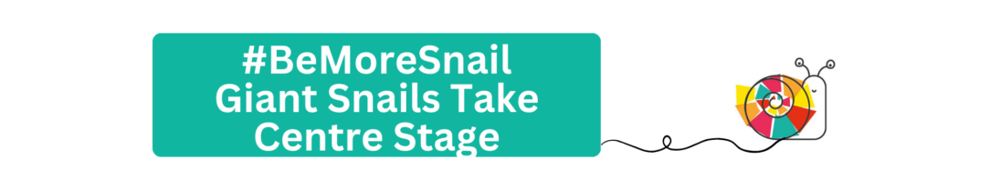 #BeMoreSnail Giant Snails Take Centre Stage
