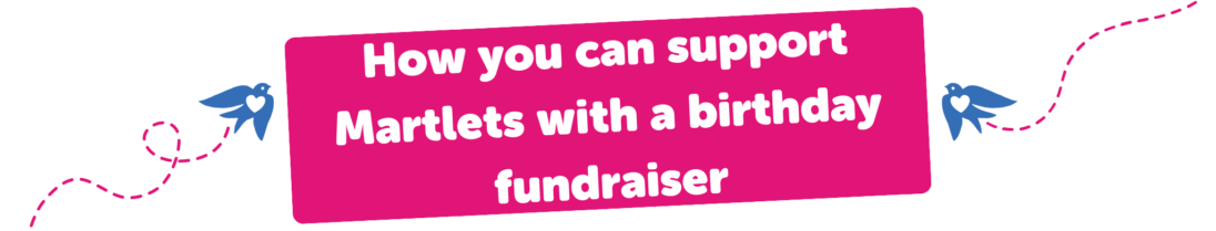 How you can support Martlets with a birthday fundraiser