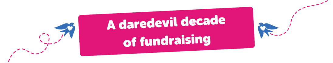 A daredevil decade of fundraising