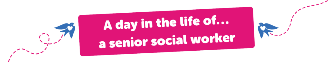 A day in the life of… a senior social worker