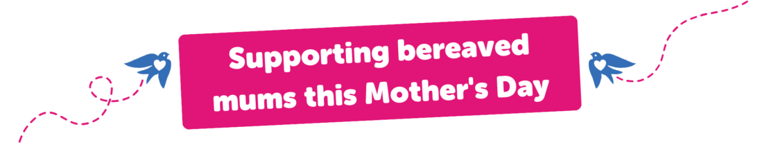 Supporting bereaved mums this Mother's Day