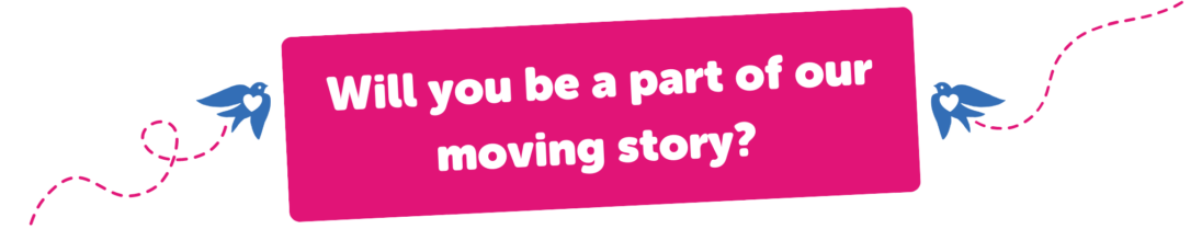 Will you be part of our moving story?