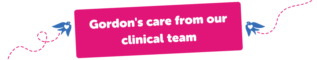 Gordon's care from our clinical team