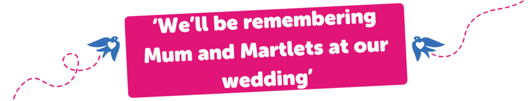 'We’ll be remembering Mum and Martlets at our wedding’