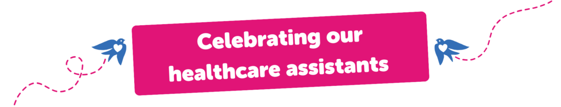 Celebrating our Healthcare Assistants