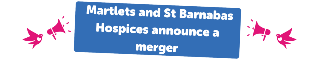 Martlets and St Barnabas Hospices announce a merger